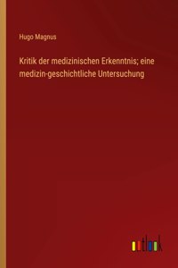 Kritik der medizinischen Erkenntnis; eine medizin-geschichtliche Untersuchung