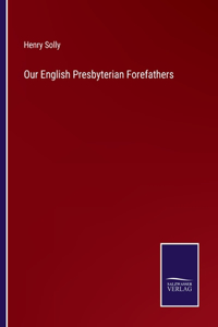 Our English Presbyterian Forefathers