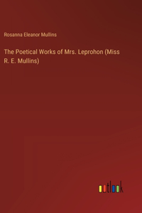 Poetical Works of Mrs. Leprohon (Miss R. E. Mullins)