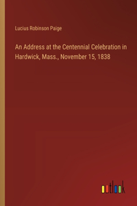 Address at the Centennial Celebration in Hardwick, Mass., November 15, 1838