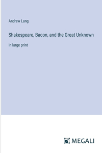 Shakespeare, Bacon, and the Great Unknown