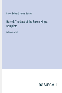 Harold; The Last of the Saxon Kings, Complete