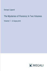 Mysteries of Florence; In Two Volumes
