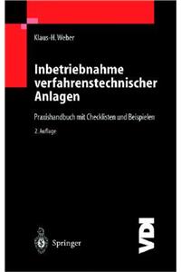 Inbetriebnahme Verfahrenstechnischer Anlagen: Praxishandbuch Mit Checklisten Und Beispielen