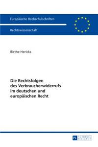 Die Rechtsfolgen Des Verbraucherwiderrufs Im Deutschen Und Europaeischen Recht
