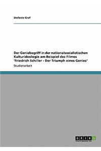 Geniebegriff in der nationalsozialistischen Kulturideologie am Beispiel des Filmes 'Friedrich Schiller - Der Triumph eines Genies'