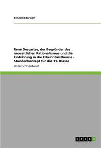 René Descartes, der Begründer des neuzeitlichen Rationalismus und die Einführung in die Erkenntnistheorie - Stundenkonzept für die 11. Klasse