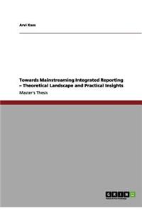 Towards Mainstreaming Integrated Reporting - Theoretical Landscape and Practical Insights