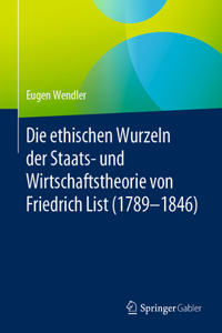Ethischen Wurzeln Der Staats- Und Wirtschaftstheorie Von Friedrich List (1789-1846)