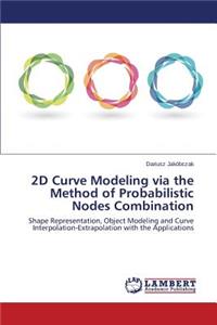 2D Curve Modeling via the Method of Probabilistic Nodes Combination