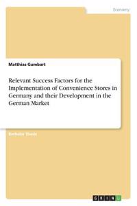 Relevant Success Factors for the Implementation of Convenience Stores in Germany and their Development in the German Market