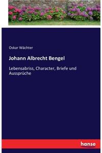Johann Albrecht Bengel: Lebensabriss, Character, Briefe und Aussprüche