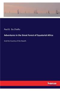 Adventures in the Great Forest of Equatorial Africa