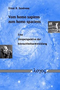 Vom Homo Sapiens Zum Homo Spaciens. Eine Sinnperspektive Der Menschheitsentwicklung