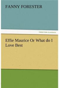 Effie Maurice or What Do I Love Best