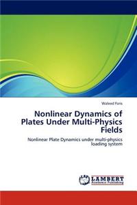 Nonlinear Dynamics of Plates Under Multi-Physics Fields