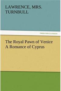 Royal Pawn of Venice A Romance of Cyprus