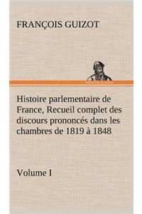 Histoire parlementaire de France, Volume I. Recueil complet des discours prononcés dans les chambres de 1819 à 1848