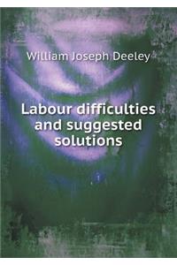 Labour Difficulties and Suggested Solutions