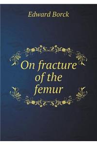 On Fracture of the Femur