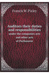 Auditors Their Duties and Responsibilities Under the Companies Acts and Other Acts of Parliament