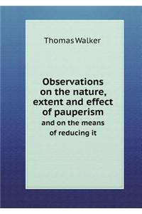 Observations on the Nature, Extent and Effect of Pauperism and on the Means of Reducing It