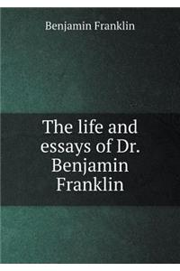 The Life and Essays of Dr. Benjamin Franklin