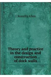 Theory and practice in the design and construction of dock walls