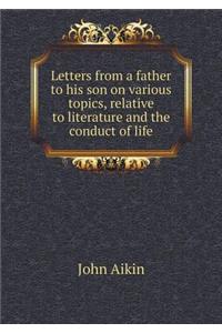 Letters from a Father to His Son on Various Topics, Relative to Literature and the Conduct of Life