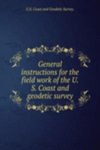General instructions for the field work of the U. S. Coast and geodetic survey