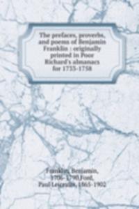 prefaces, proverbs, and poems of Benjamin Franklin : originally printed in Poor Richard's almanacs for 1733-1758