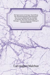 Die Sparcassen in Europa: Darstellung Der Statutenmassigen Einrichtungen Der Grossen Mehrzahl Von Solchen in Europa, Mit Einer Nachweise Des Betrages . Und Zweekmassige Bildung D (German Edition)