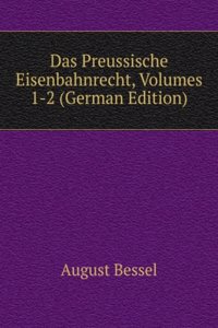 Das Preussische Eisenbahnrecht, Volumes 1-2 (German Edition)