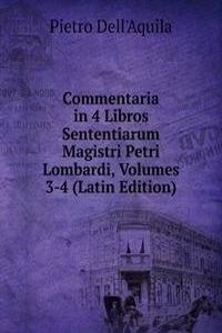 Commentaria in 4 Libros Sententiarum Magistri Petri Lombardi, Volumes 3-4 (Latin Edition)