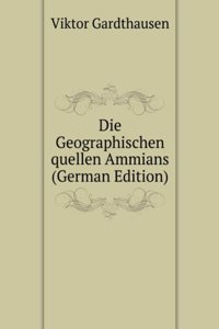 Die Geographischen quellen Ammians (German Edition)