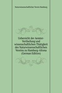 Uebersicht der Aemter-Vertheilung und wissenschaftlichen Thatigkeit des Naturwissenschaftlichen Vereins zu Hamburg-Altona (German Edition)