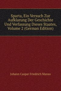 Sparta, Ein Versuch Zur Aufklarung Der Geschichte Und Verfassung Dieses Staates, Volume 2 (German Edition)