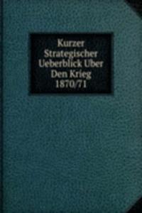 Kurzer Strategischer Ueberblick Uber Den Krieg 1870/71