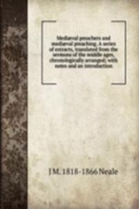 Mediaeval preachers and mediaeval preaching. A series of extracts, translated from the sermons of the middle ages, chronologically arranged; with notes and an introduction