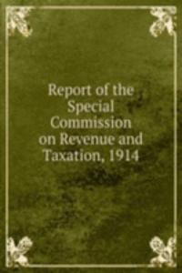 Report of the Special Commission on Revenue and Taxation, 1914