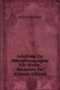 Anleitung Zur Mikrophotographie Fur Aerzte, Botaniker, Etc (German Edition)