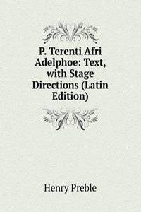 P. Terenti Afri Adelphoe: Text, with Stage Directions (Latin Edition)
