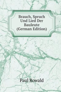 Brauch, Spruch Und Lied Der Bauleute (German Edition)