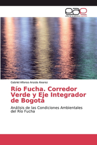 Río Fucha. Corredor Verde y Eje Integrador de Bogotá
