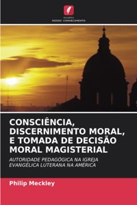 Consciência, Discernimento Moral, E Tomada de Decisão Moral Magisterial