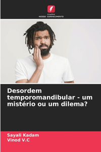 Desordem temporomandibular - um mistério ou um dilema?