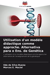 Utilisation d'un modèle didactique comme approche. Alternativa para o Ens. de Genética