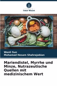 Mariendistel, Myrrhe und Minze, Nutrazeutische Quellen mit medizinischem Wert