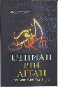 Uthman Bin Affan : The Man With Two Lights