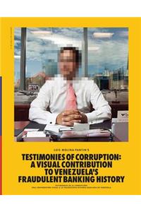 Luis Molina-Pantin: Testimonies of Corruption: A Visual Contribution to Venezuela's Fraudulent Banking History